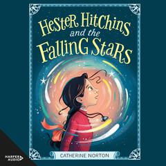 Hester Hitchins and the Falling Stars Audiobook, by Catherine Norton
