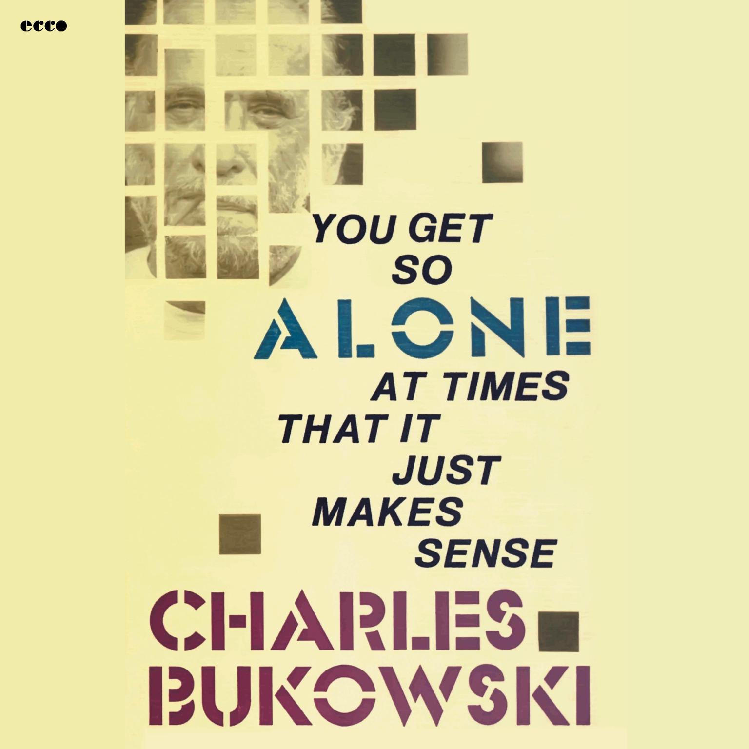 You Get So Alone at Times That It Just Makes Sense Audiobook, by Charles Bukowski