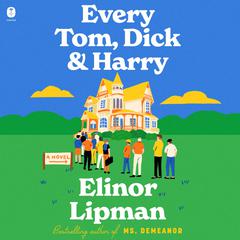 Every Tom, Dick & Harry: A Novel Audibook, by Elinor Lipman