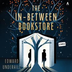 The In-Between Bookstore: A Novel Audibook, by Edward Underhill