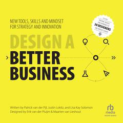 Design a Better Business: New Tools, Skills, and Mindset for Strategy and Innovation Audiobook, by Patrick Van Der Pijl