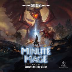 Minute Mage 3: A LitRPG Adventure Audibook, by Reg Rome