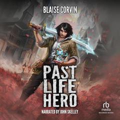 Past Life Hero: A LitRPG Adventure Audibook, by Blaise Corvin