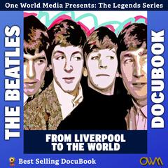 The Beatles: From Liverpool to the World  Audiobook, by One World Media