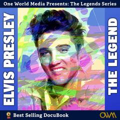 Elvis Presley: The Legend Audibook, by One World Media