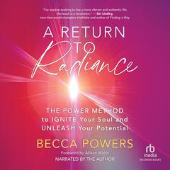 A Return to Radiance: The POWER Method to Ignite Your Soul and Unleash Your Potential Audibook, by Becca Powers