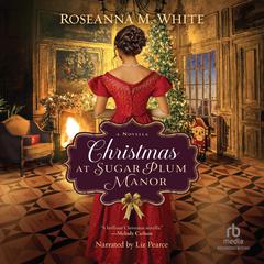 Christmas at Sugar Plum Manor: A Novella Audiobook, by Roseanna M. White