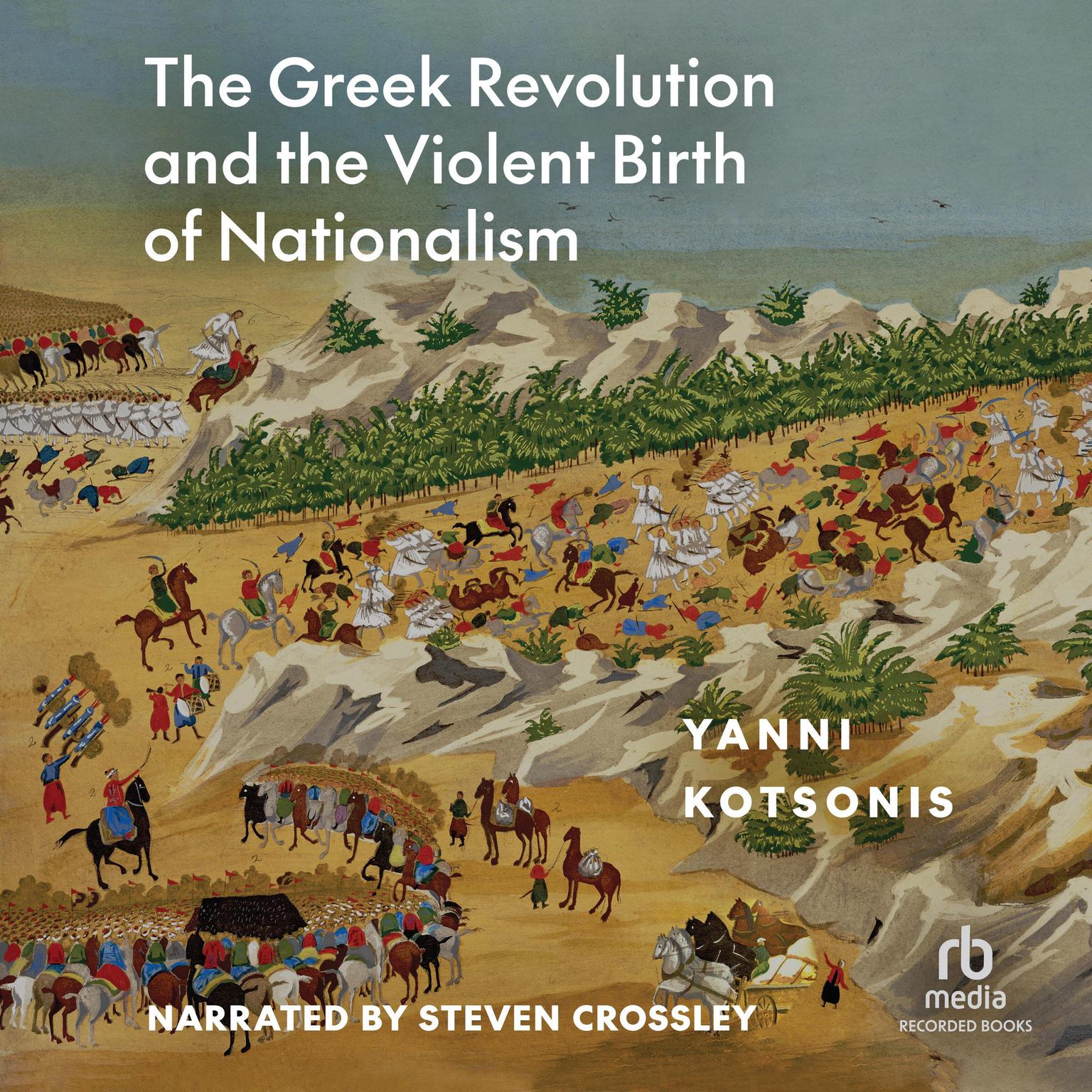 The Greek Revolution and the Violent Birth of Nationalism: A  New History Audiobook, by Yanni Kotsonis