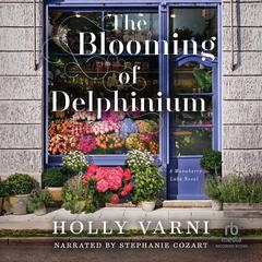 The Blooming of Delphinium: A Moonberry Lake Novel Audibook, by Holly Varni