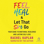 Feel, Heal & Let That Sh*t Go