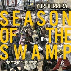 Season of the Swamp Audiobook, by Yuri Herrera