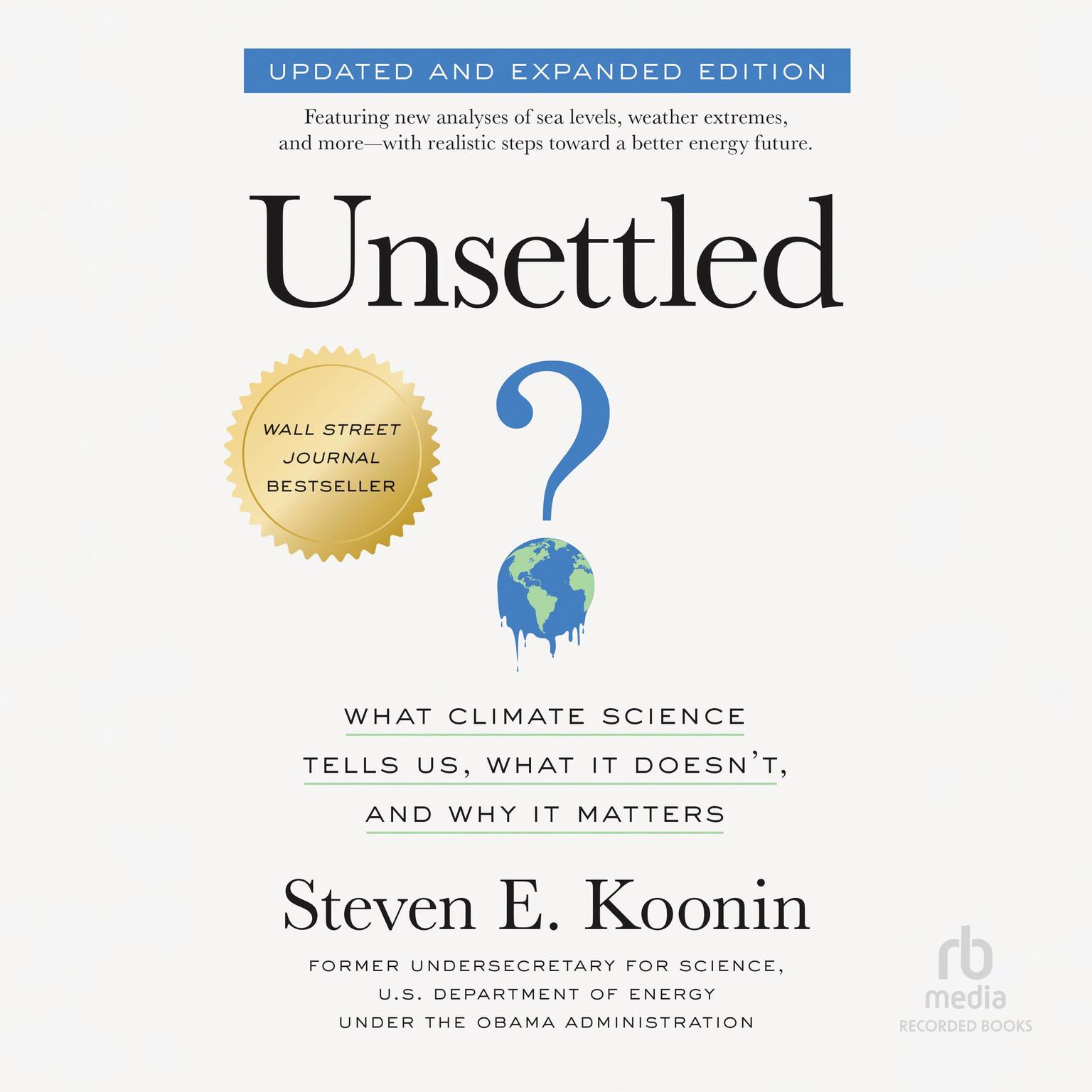 Unsettled: What Climate Science Tells Us, What It Doesnt, and Why It Matters / Updated and Expanded Edition Audiobook, by Steven E. Koonin