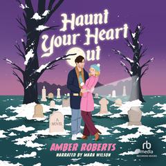 Haunt Your Heart Out Audiobook, by Amber Roberts