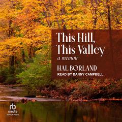 This Hill, This Valley: A Memoir Audiobook, by Hal Borland