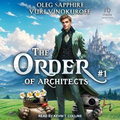 The Order of Architects: Book 1 Audiobook, by Oleg Sapphire