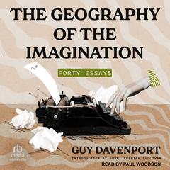 The Geography of the Imagination: Forty Essays Audiobook, by Guy Davenport