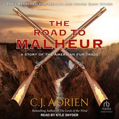 The Road to Malheur: A Story of the American Fur Trade Audibook, by C.J. Adrien