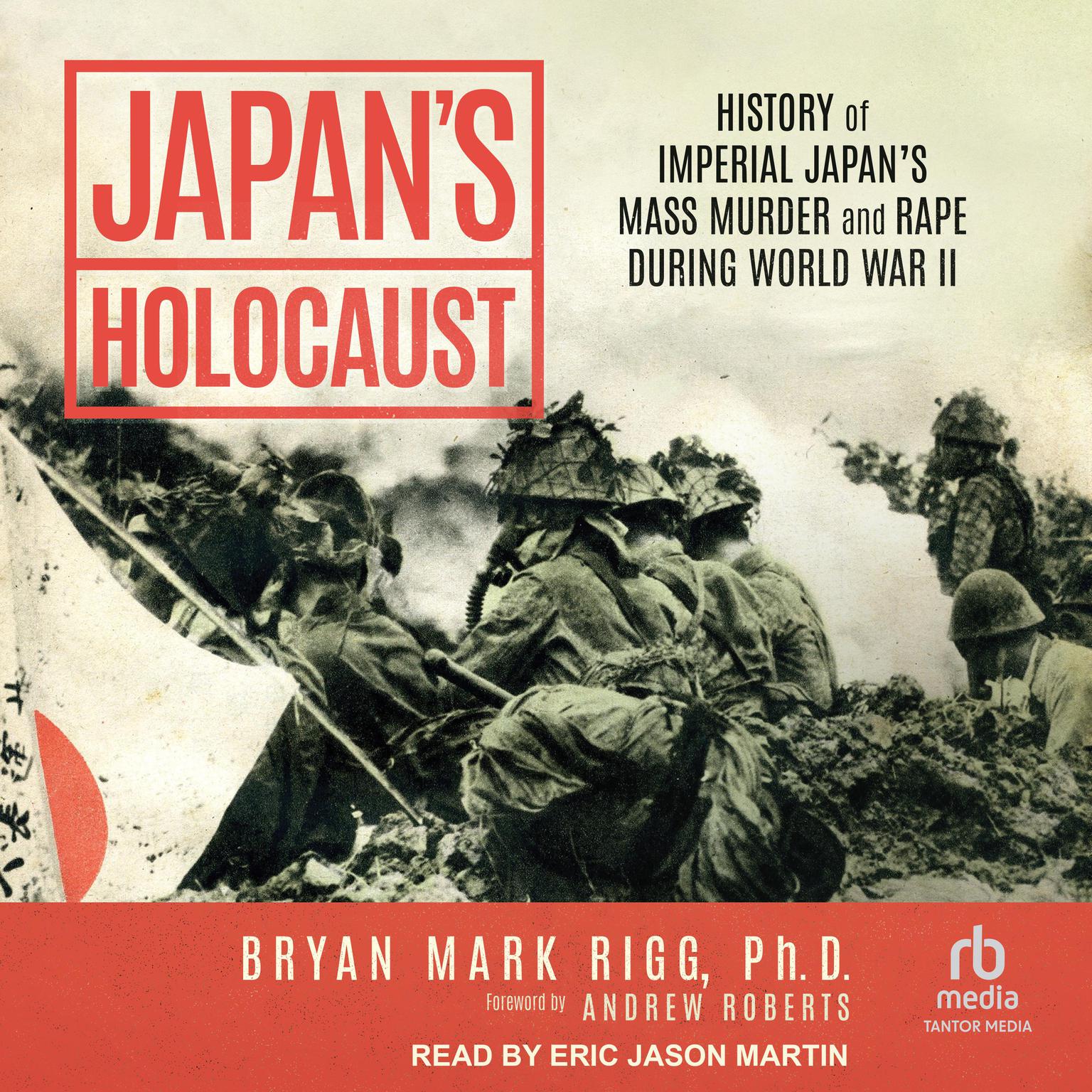 Japans Holocaust: History of Imperial Japans Mass Murder and Rape During World War II Audiobook, by Bryan Mark Rigg