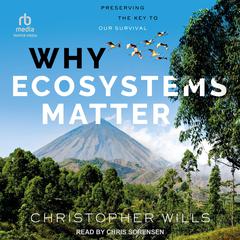 Why Ecosystems Matter: Preserving the Key to Our Survival Audibook, by Christopher Wills