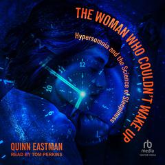 The Woman Who Couldn't Wake Up: Hypersomnia and the Science of Sleepiness Audibook, by Quinn Eastman