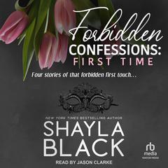 Forbidden Confessions: First Time Audiobook, by Shayla Black