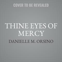 Thine Eyes of Mercy Audiobook, by Danielle M. Orsino