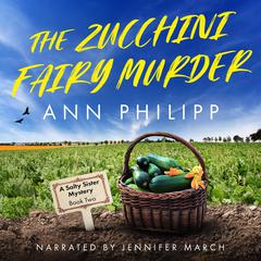 The Zucchini Fairy Murder Audiobook, by Ann Philipp