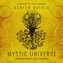 Mystic Universe: An Introduction to Vedic Cosmology  Audiobook, by Ashish Dalela
