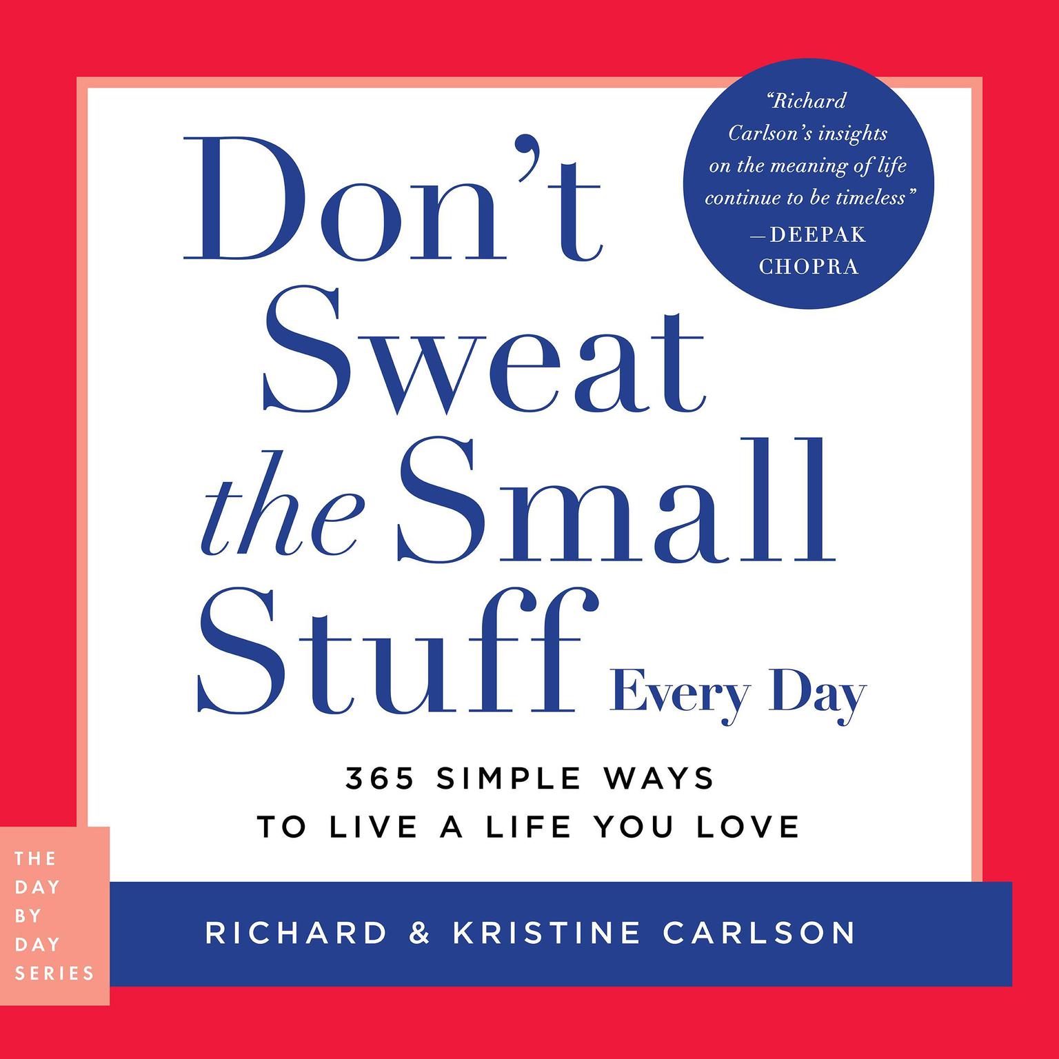 Dont Sweat the Small Stuff Every Day: 365 Simple Ways to Live a Life You Love Audiobook, by Richard Carlson