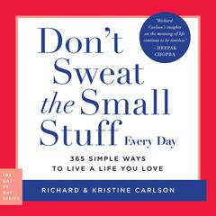 Don't Sweat the Small Stuff Every Day: 365 Simple Ways to Live a Life You Love Audibook, by Richard Carlson