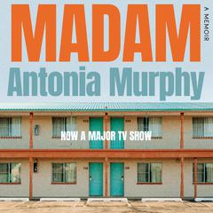 Madam: A memoir Audibook, by Antonia Murphy