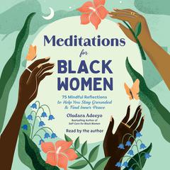 Meditations for Black Women: 75 Mindful Reflections to Help You Stay Grounded & Find Inner Peace Audibook, by Oludara Adeeyo