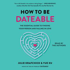 How to Be Dateable: The Essential Guide to Finding Your Person and Falling in Love Audibook, by Julie Krafchick