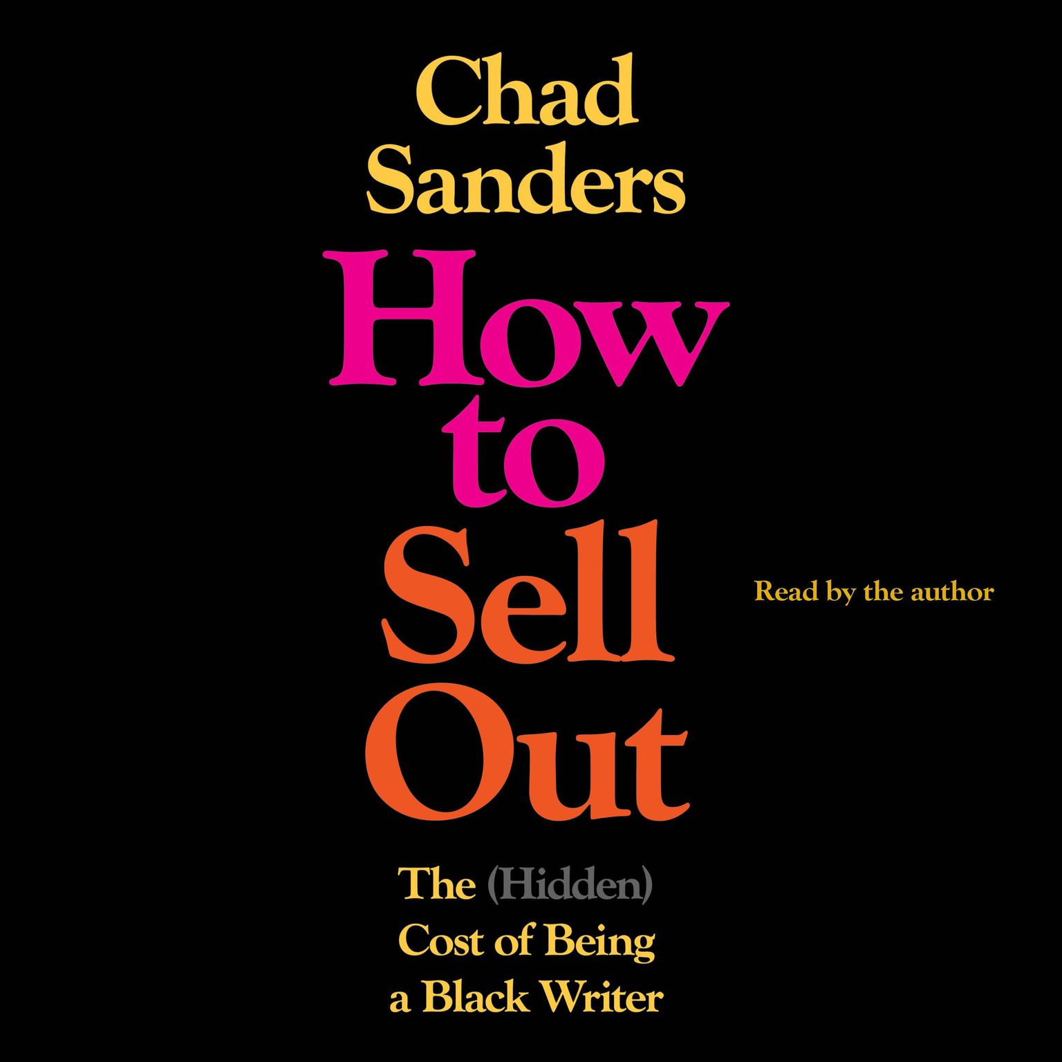 How to Sell Out: The (Hidden) Cost of Being a Black Writer Audiobook, by Chad Sanders