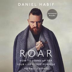 Roar: How to Stand Up for Your Life’s True Purpose Audibook, by Daniel Habif