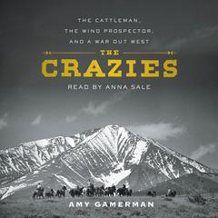 The Crazies: The Cattleman, the Wind Prospector, and a War Out West Audibook, by Amy Gamerman