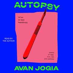 Autopsy (of an Ex-Teen Heartthrob): (poems of rage, love, sex, and sadness) Audibook, by Avan Jogia