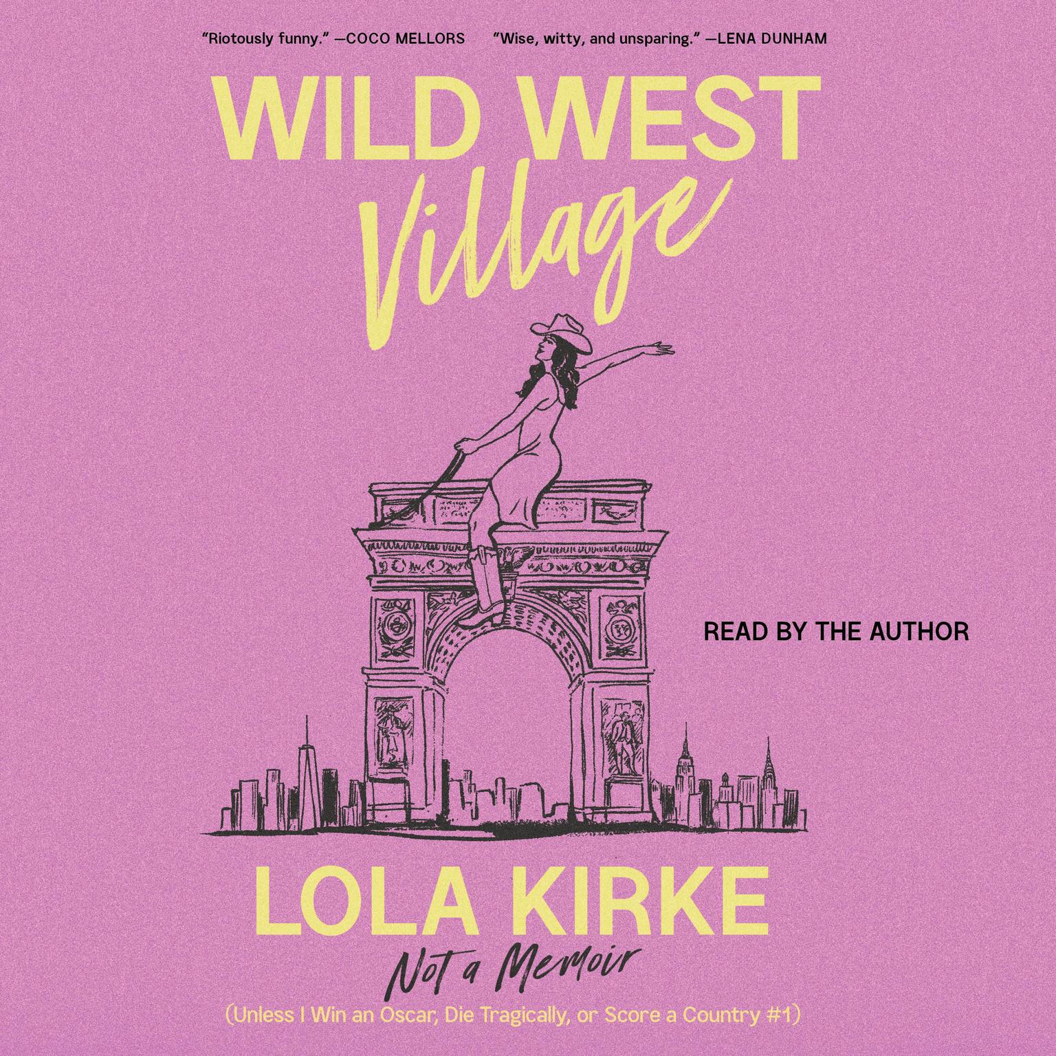 Wild West Village: Not a Memoir (Unless I Win an Oscar, Die Tragically, or Score a Country #1) Audiobook, by Lola Kirke