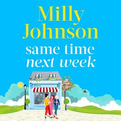 Same Time Next Week: Everything changes, but true friendship is forever Audibook, by Milly Johnson