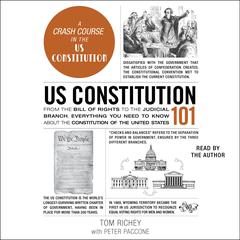 US Constitution 101: From the Bill of Rights to the Judicial Branch, Everything You Need to Know about the Constitution of the United States Audibook, by Tom Richey