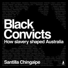 Black Convicts: How Slavery Shaped Australia Audibook, by Santilla Chingaipe