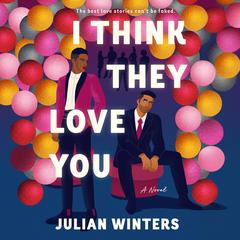 I Think They Love You Audibook, by Julian Winters