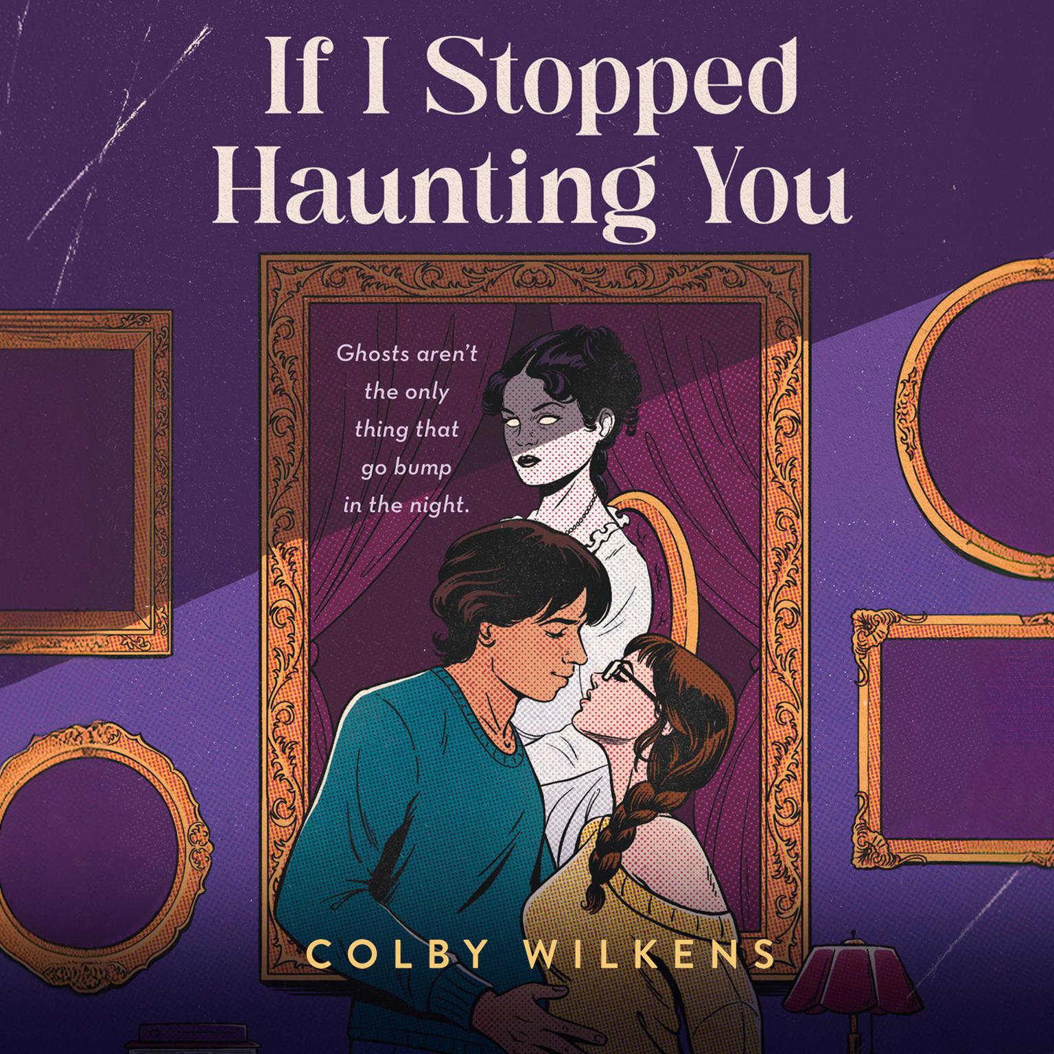 If I Stopped Haunting You Audiobook, by Colby Wilkens