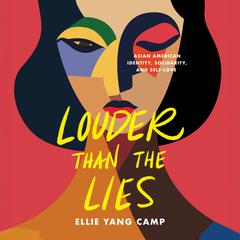 Louder Than the Lies: Asian American Identity, Solidarity, and Self-Love Audiobook, by Ellie Yang Camp