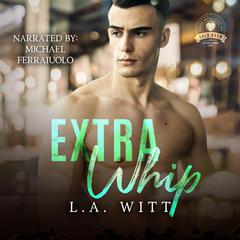 Extra Whip Audiobook, by L.A. Witt