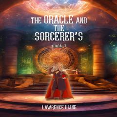 The Oracle and the Sorcerer’s: Book 1 Audiobook, by Lawrence Uline