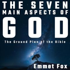 The Seven Main Aspects of God: The Ground Plan of the Bible Audiobook, by Emmet Fox