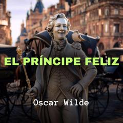 El Príncipe Feliz Audiobook, by Oscar Wilde