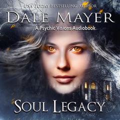 Soul Legacy: A Psychic Visions Novel Audiobook, by Dale Mayer