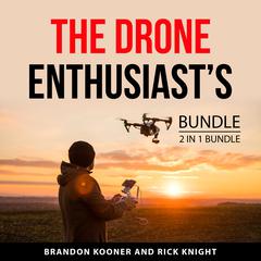 The Drone Enthusiast’s Bundle, 2 in 1 Bundle: Drone Photography and Beginner’s Guide for Drones Audiobook, by Brandon Kooner